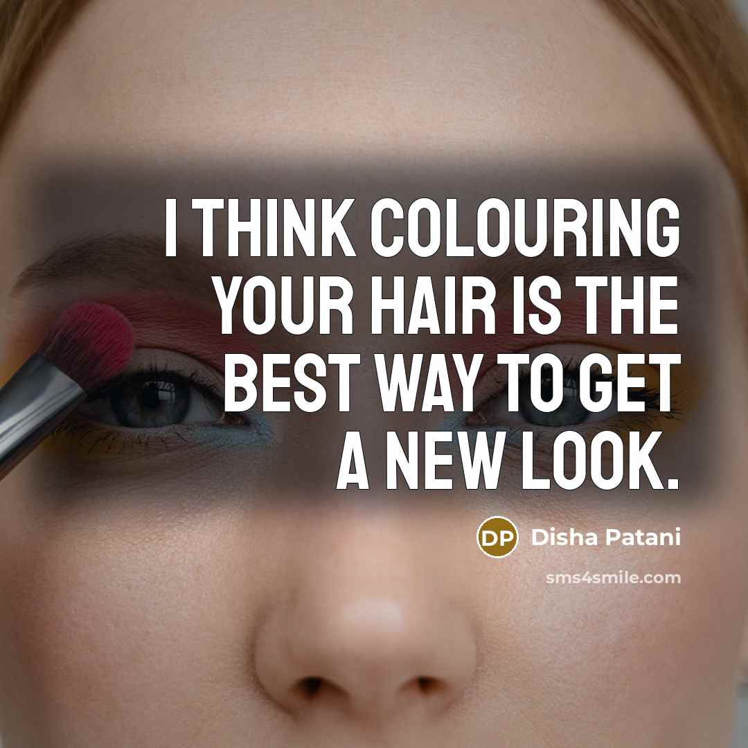 “I think colouring your hair is the best way to…” quote by Disha Patani