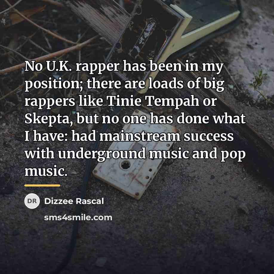 “No U.K. rapper has been in my position; there are…” quote by Dizzee Rascal