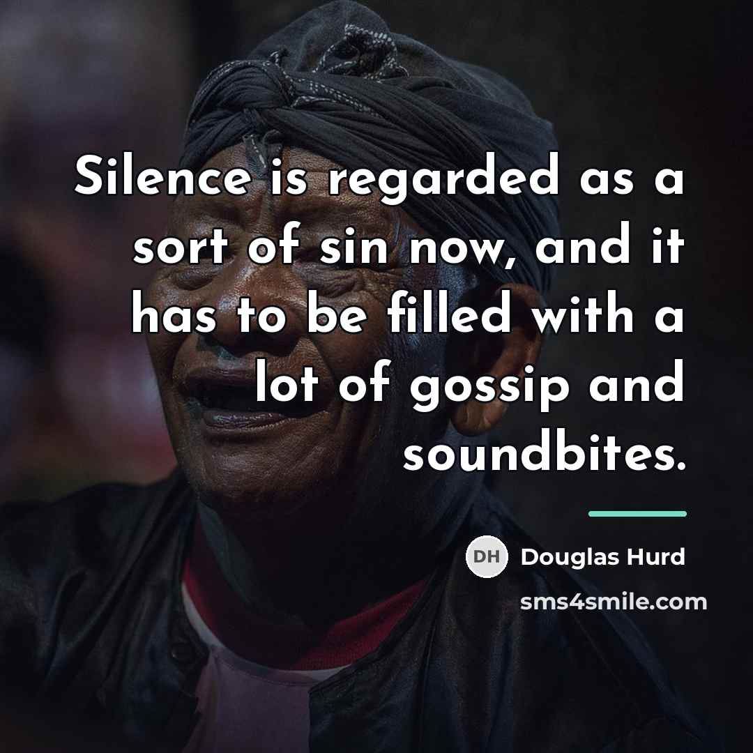 “Silence is regarded as a sort of sin now, and…” quote by Douglas Hurd