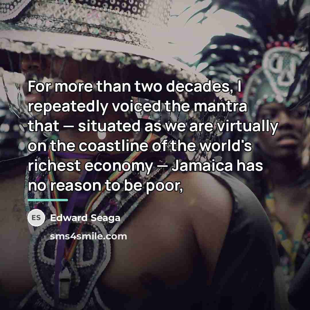 “For more than two decades, I repeatedly voiced the mantra…” quote by Edward Seaga
