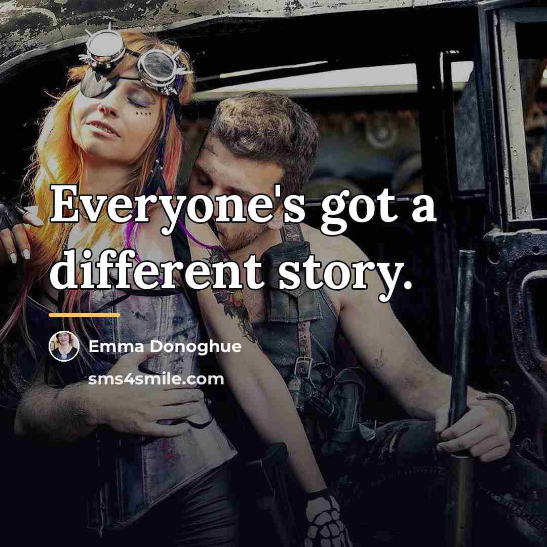 “Everyone's got a different story.…” quote by Emma Donoghue