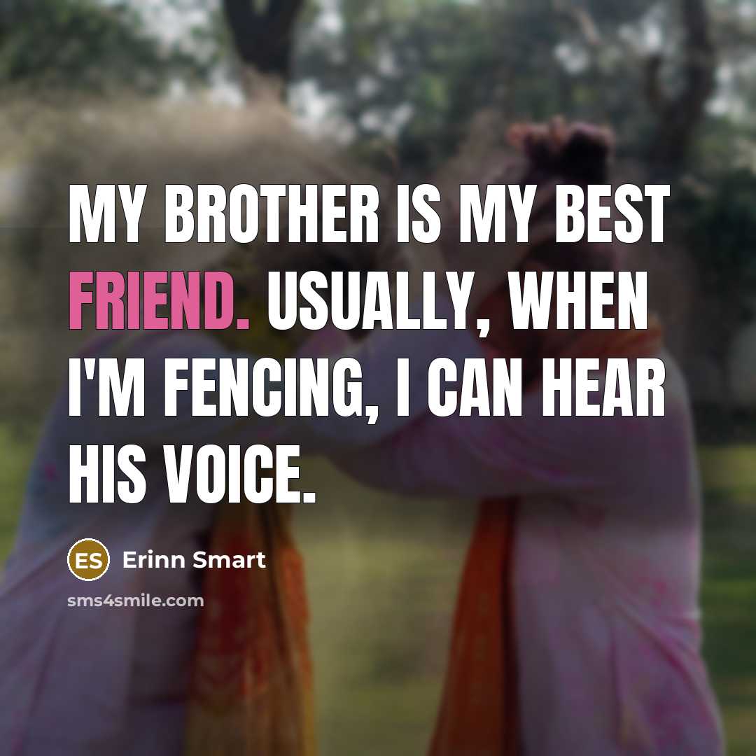 “My brother is my best friend. Usually, when I'm fencing,…” quote by Erinn Smart