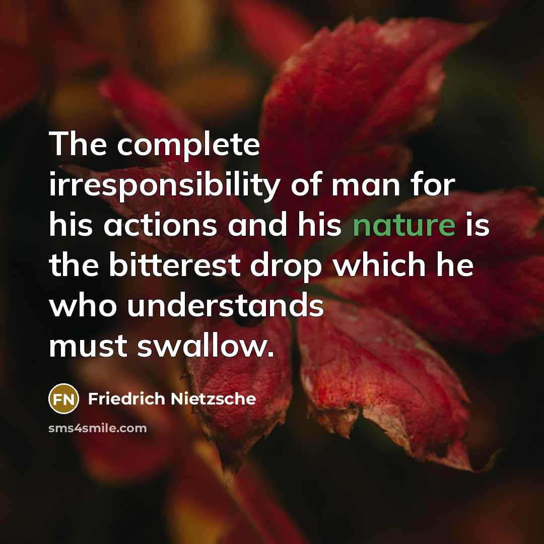 “The complete irresponsibility of man for his actions and his…” quote by Friedrich Nietzsche