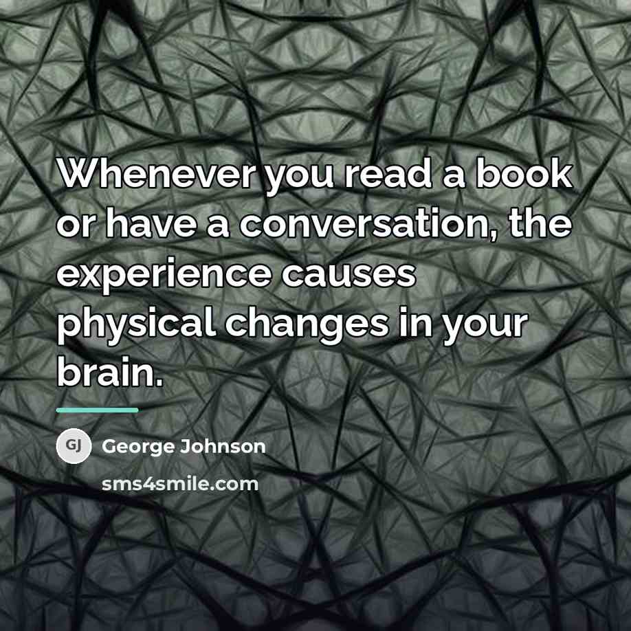 “Whenever you read a book or have a conversation, the…” quote by George Johnson