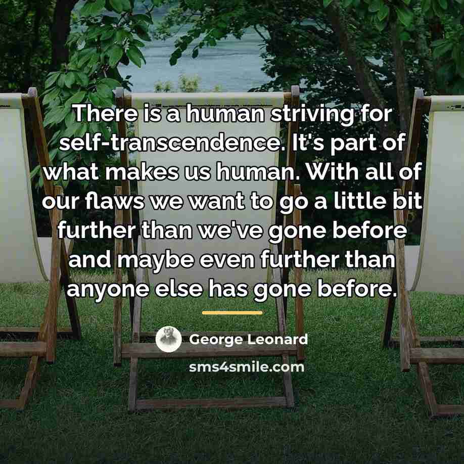 “There is a human striving for self-transcendence. It's part of…” quote by George Leonard