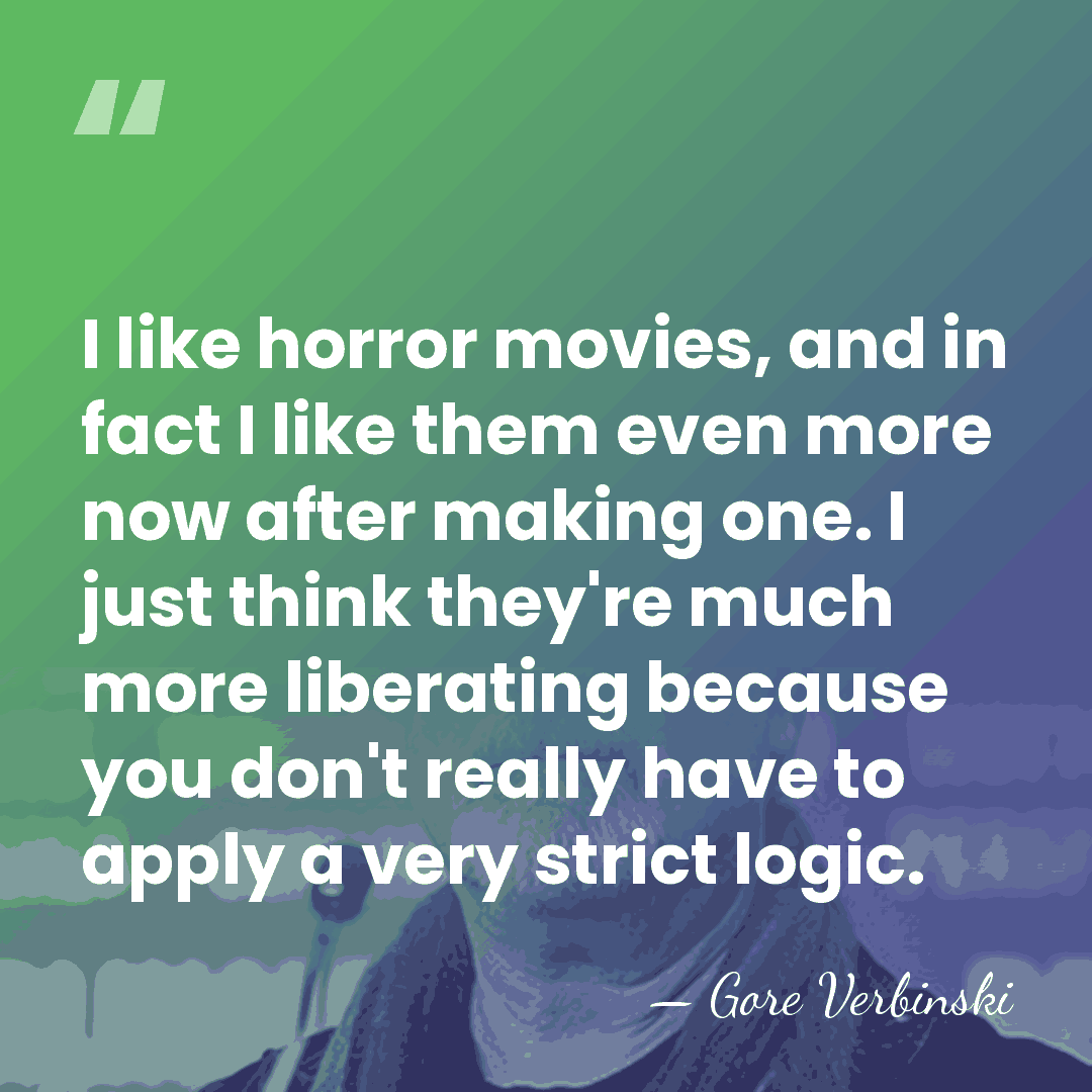 I like horror movies, and in fact I like them even more&hellip; - Gore Verbinski