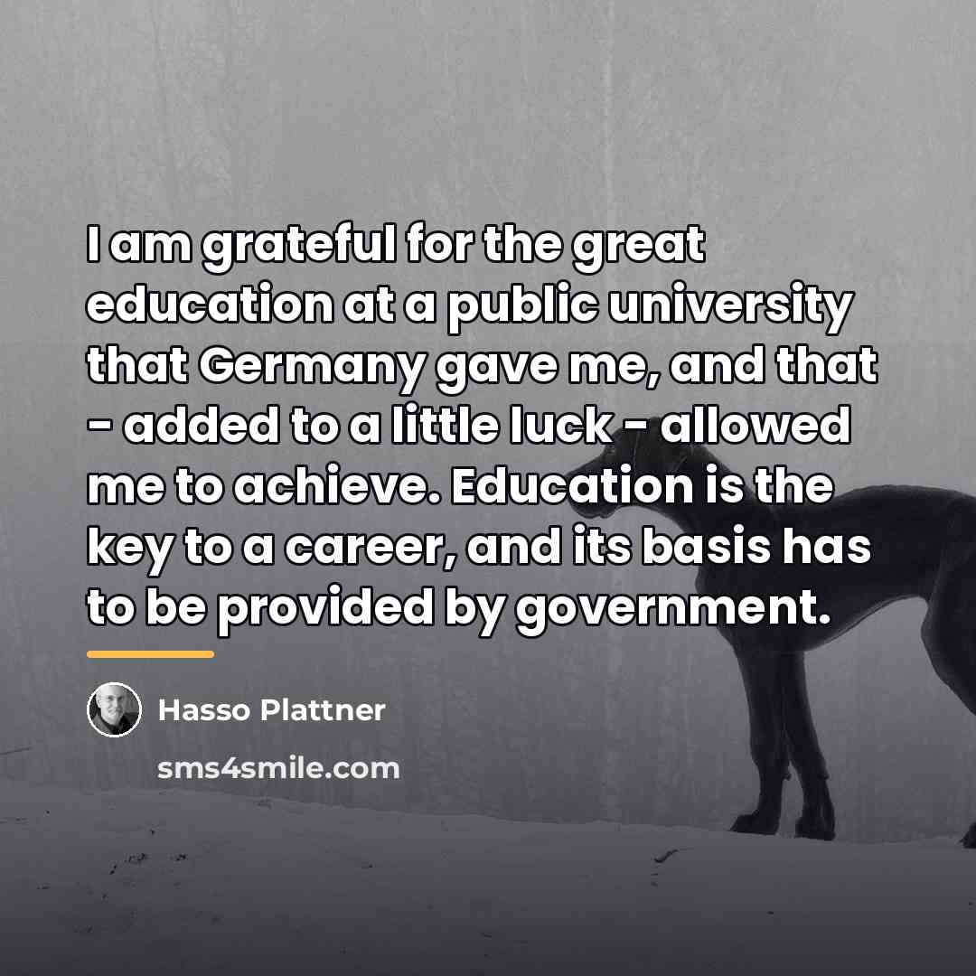 “I am grateful for the great education at a public…” quote by Hasso Plattner
