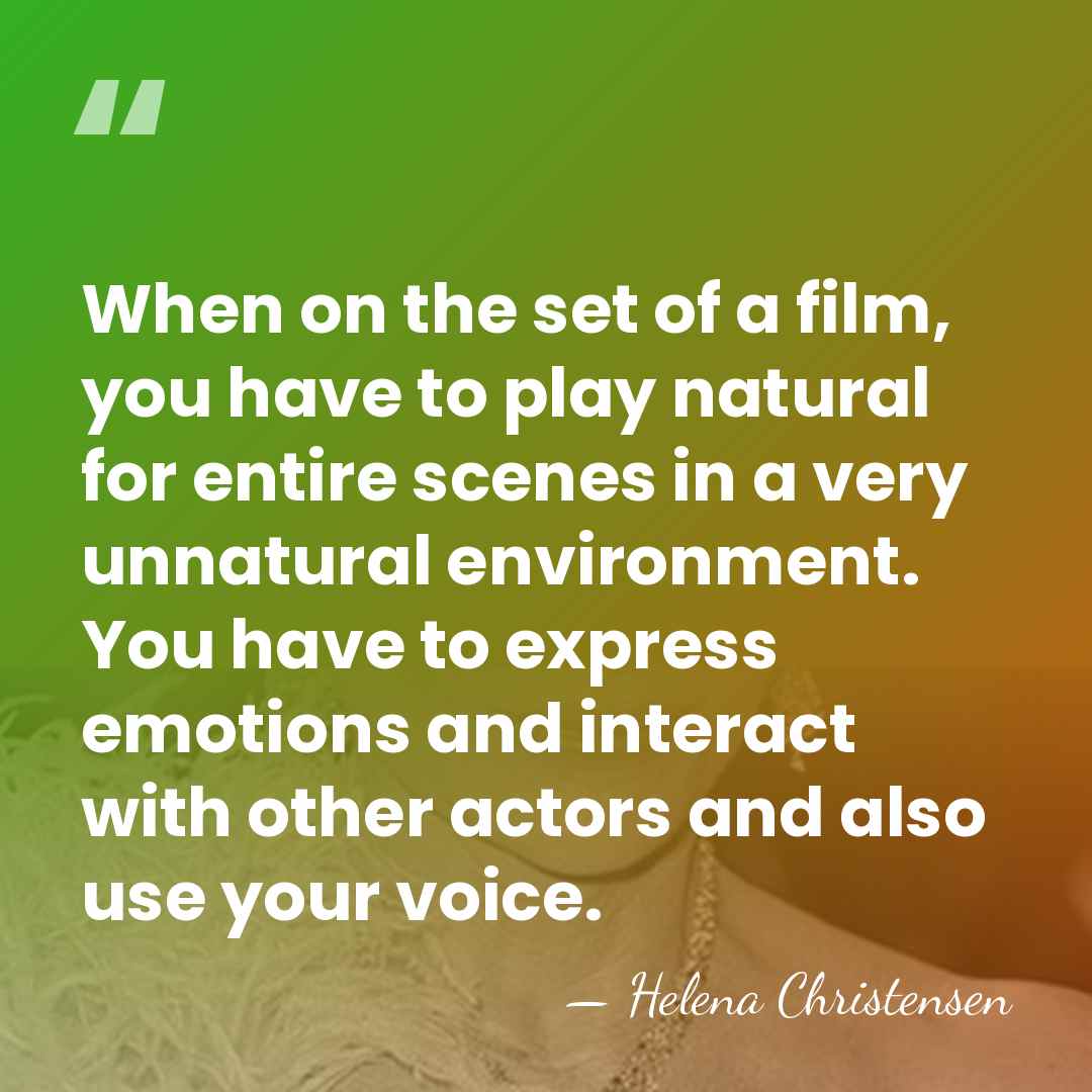 When on the set of a film, you have to play natural&hellip; - Helena Christensen