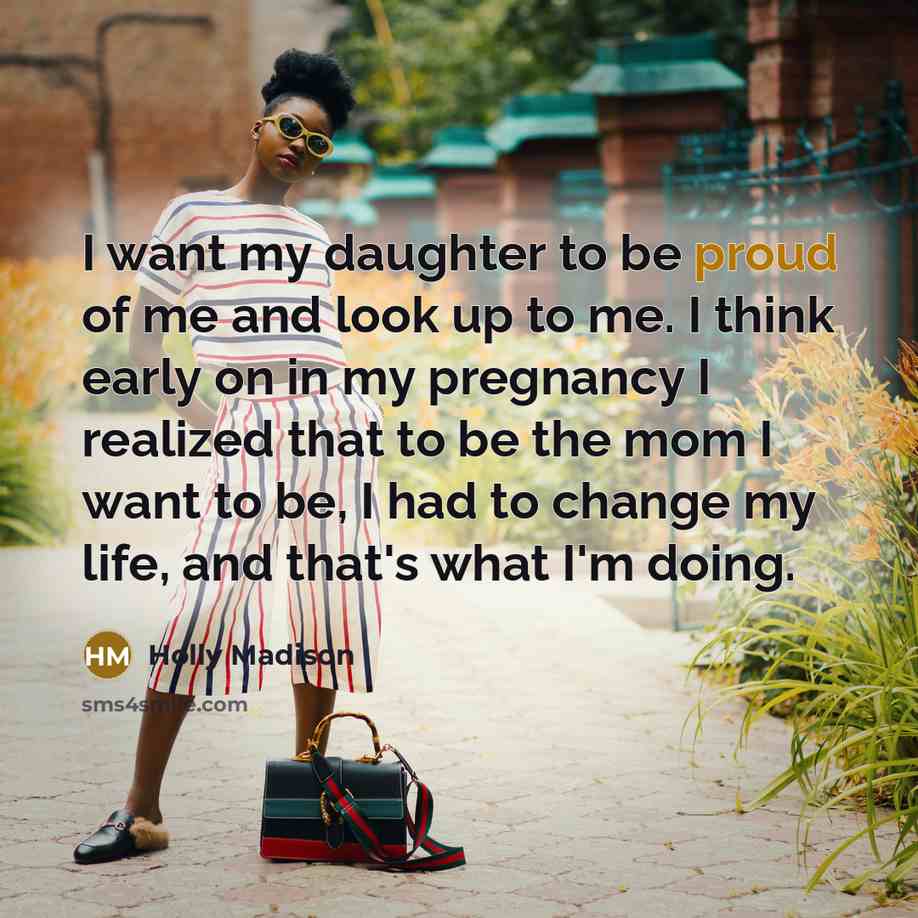“I want my daughter to be proud of me and…” quote by Holly Madison