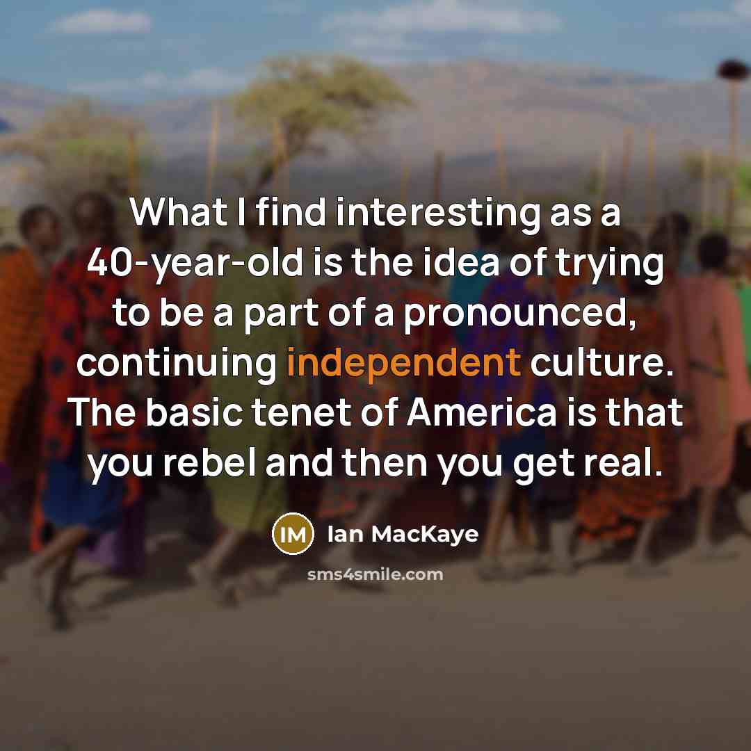“What I find interesting as a 40-year-old is the idea…” quote by Ian MacKaye