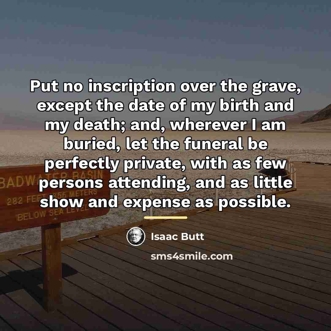 “Put no inscription over the grave, except the date of…” quote by Isaac Butt
