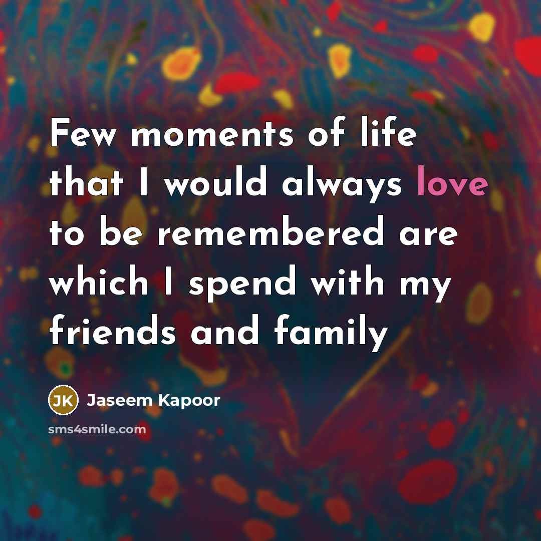 “Few moments of life that I would always love to…” quote by Jaseem Kapoor
