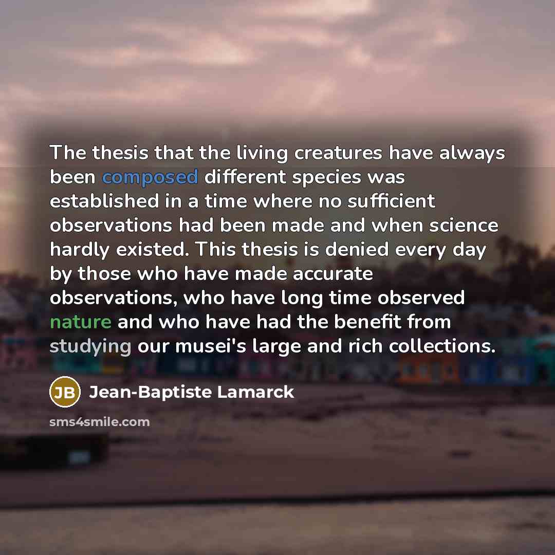 “The thesis that the living creatures have always been composed…” quote by Jean-Baptiste Lamarck