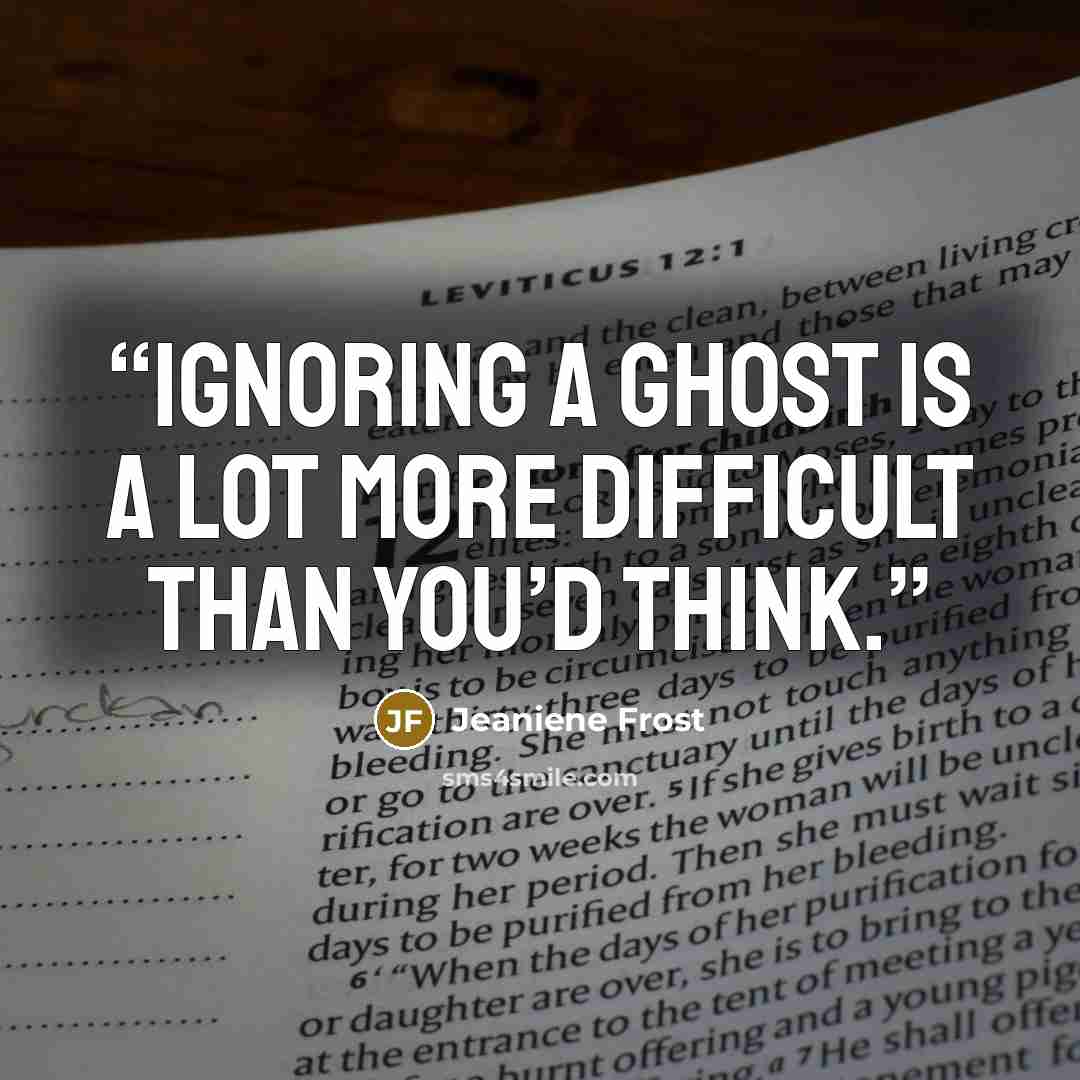 “Ignoring a ghost is a lot more difficult than you’d think.” quote by Jeaniene Frost