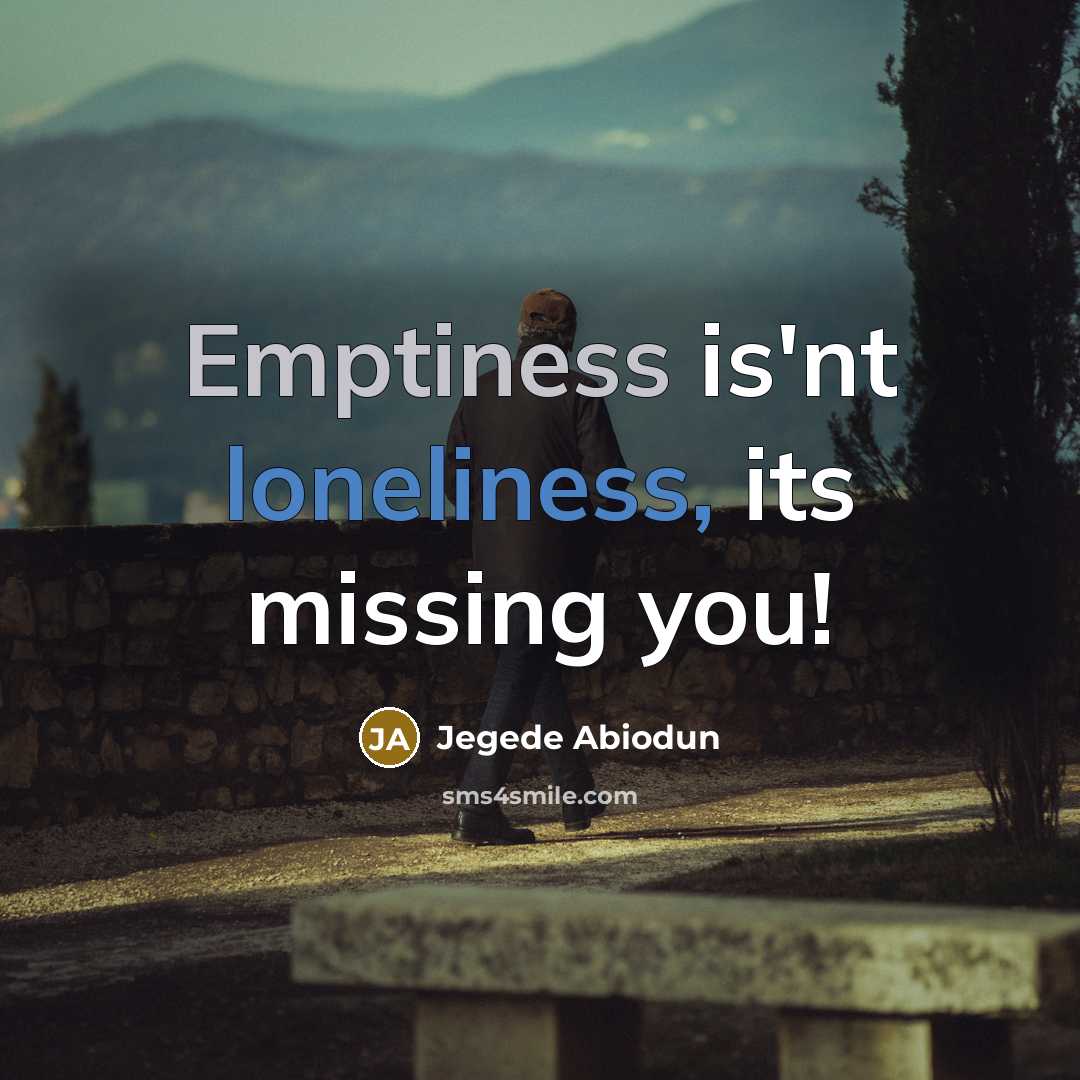 “Emptiness is'nt loneliness, its missing you!” quote by Jegede Abiodun