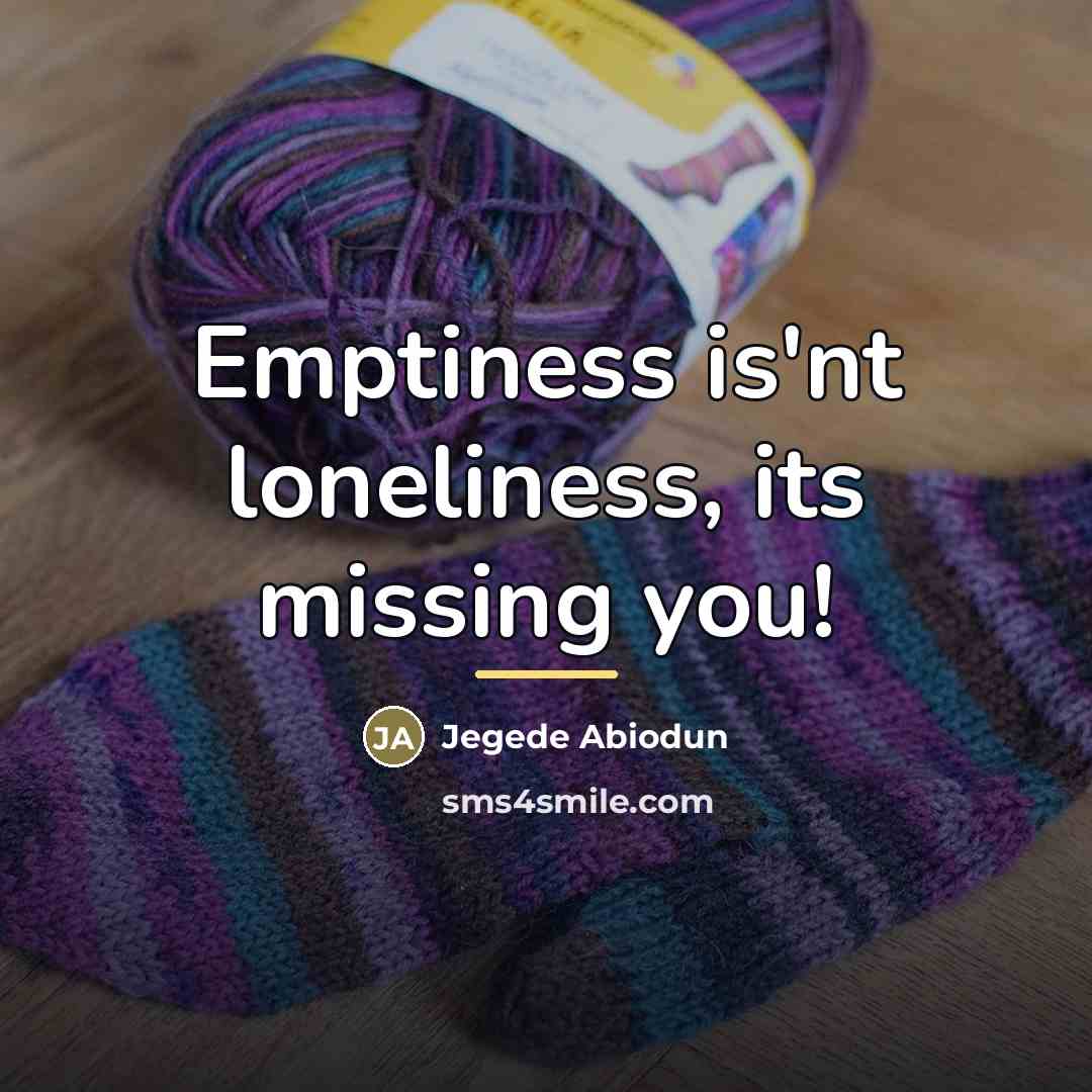 “Emptiness is'nt loneliness, its missing you!…” quote by Jegede Abiodun