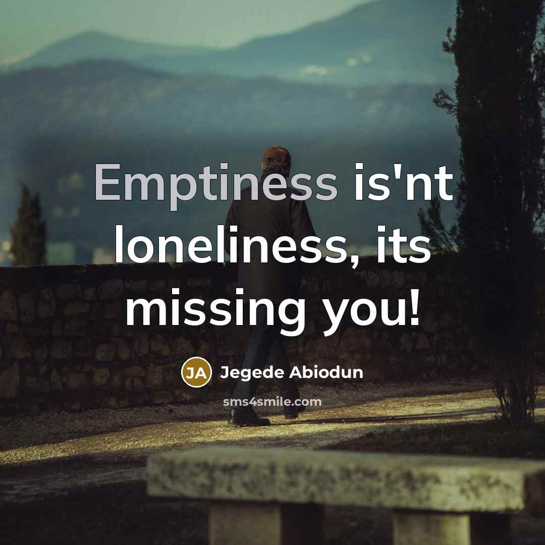 “Emptiness is'nt loneliness, its missing you!” quote by Jegede Abiodun
