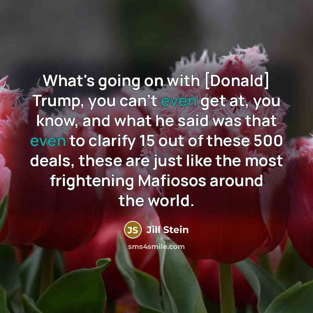 “What's going on with [Donald] Trump, you can't even get…” quote by Jill Stein