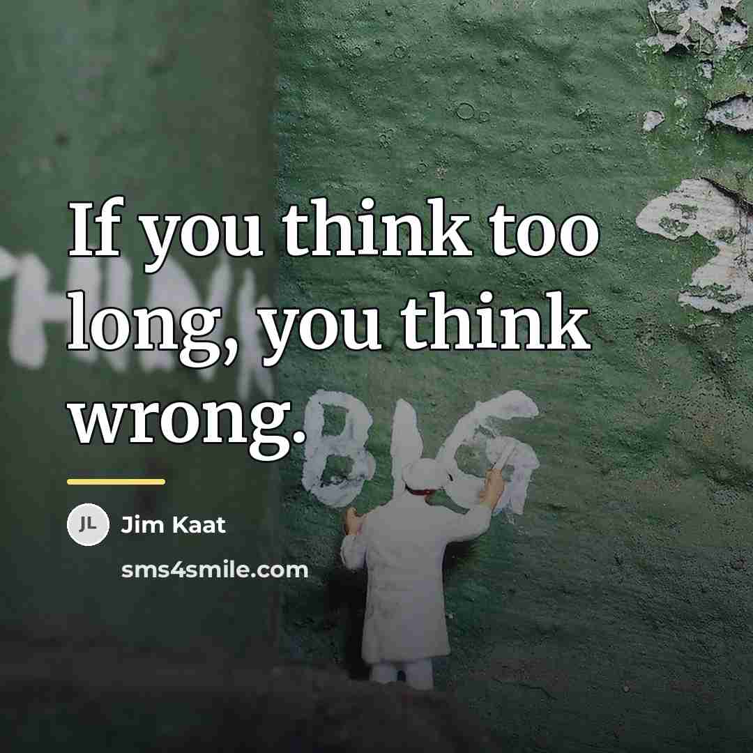 “If you think too long, you think wrong.…” quote by Jim Kaat