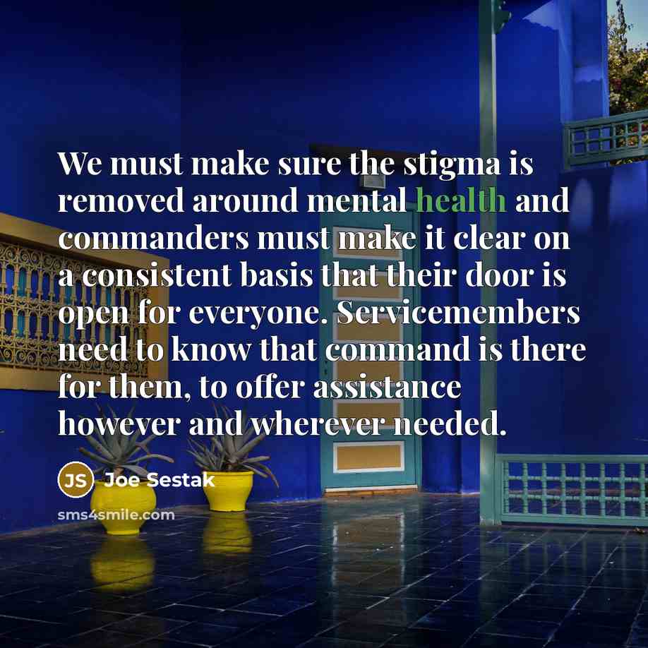 “We must make sure the stigma is removed around mental…” quote by Joe Sestak