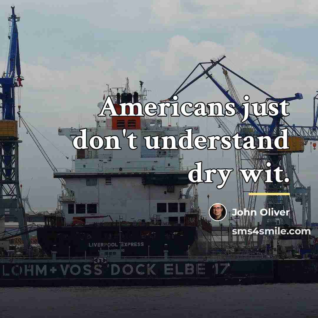 “Americans just don't understand dry wit.…” quote by John Oliver