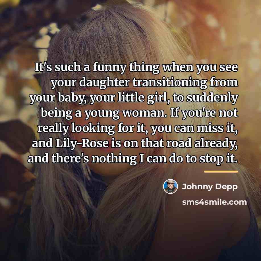 “It's such a funny thing when you see your daughter…” quote by Johnny Depp