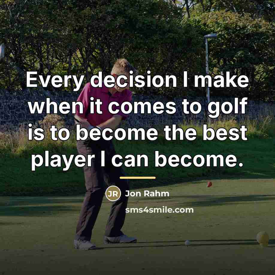 “Every decision I make when it comes to golf is…” quote by Jon Rahm