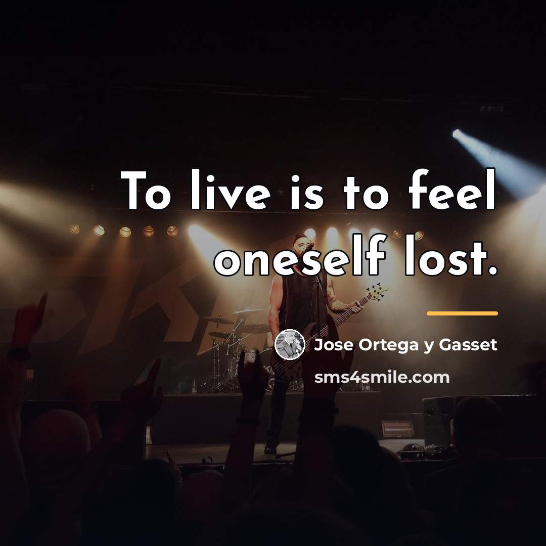 “To live is to feel oneself lost.…” quote by Jose Ortega y Gasset