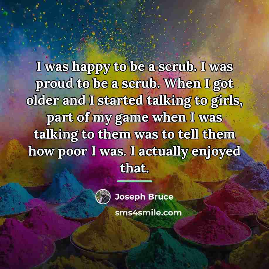 “I was happy to be a scrub. I was proud…” quote by Joseph Bruce