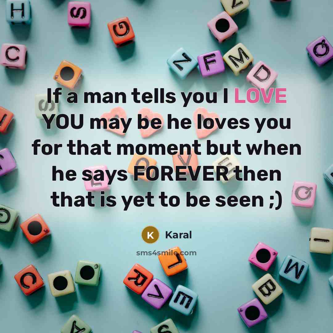 “If a man tells you I LOVE YOU may be…” quote by Karal