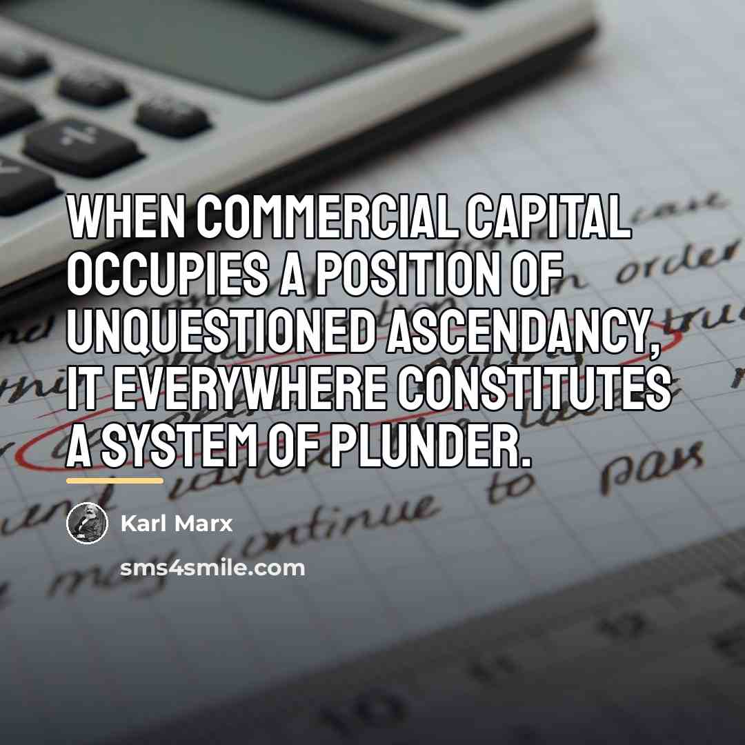 “When commercial capital occupies a position of unquestioned ascendancy, it…” quote by Karl Marx