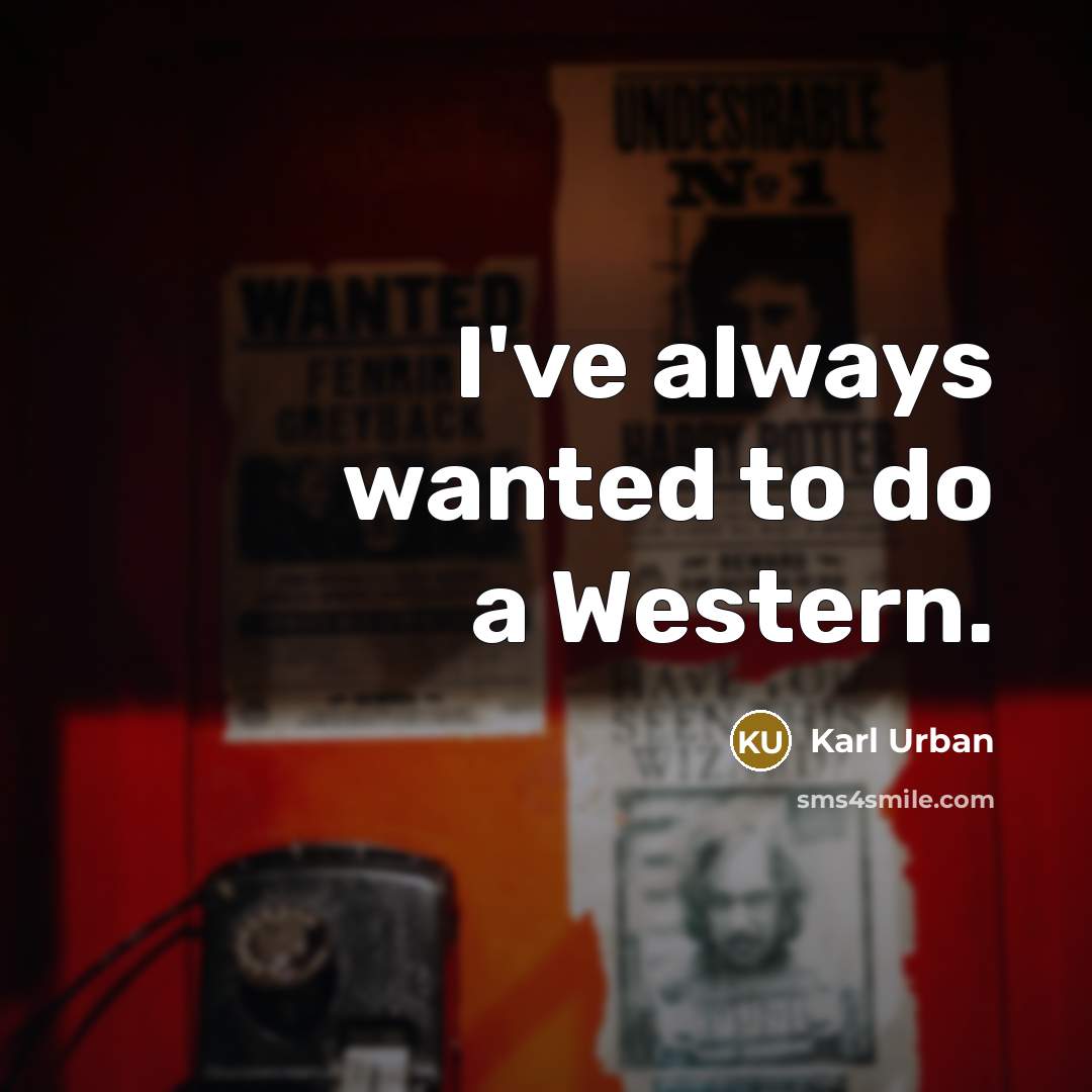 “I've always wanted to do a Western.…” quote by Karl Urban