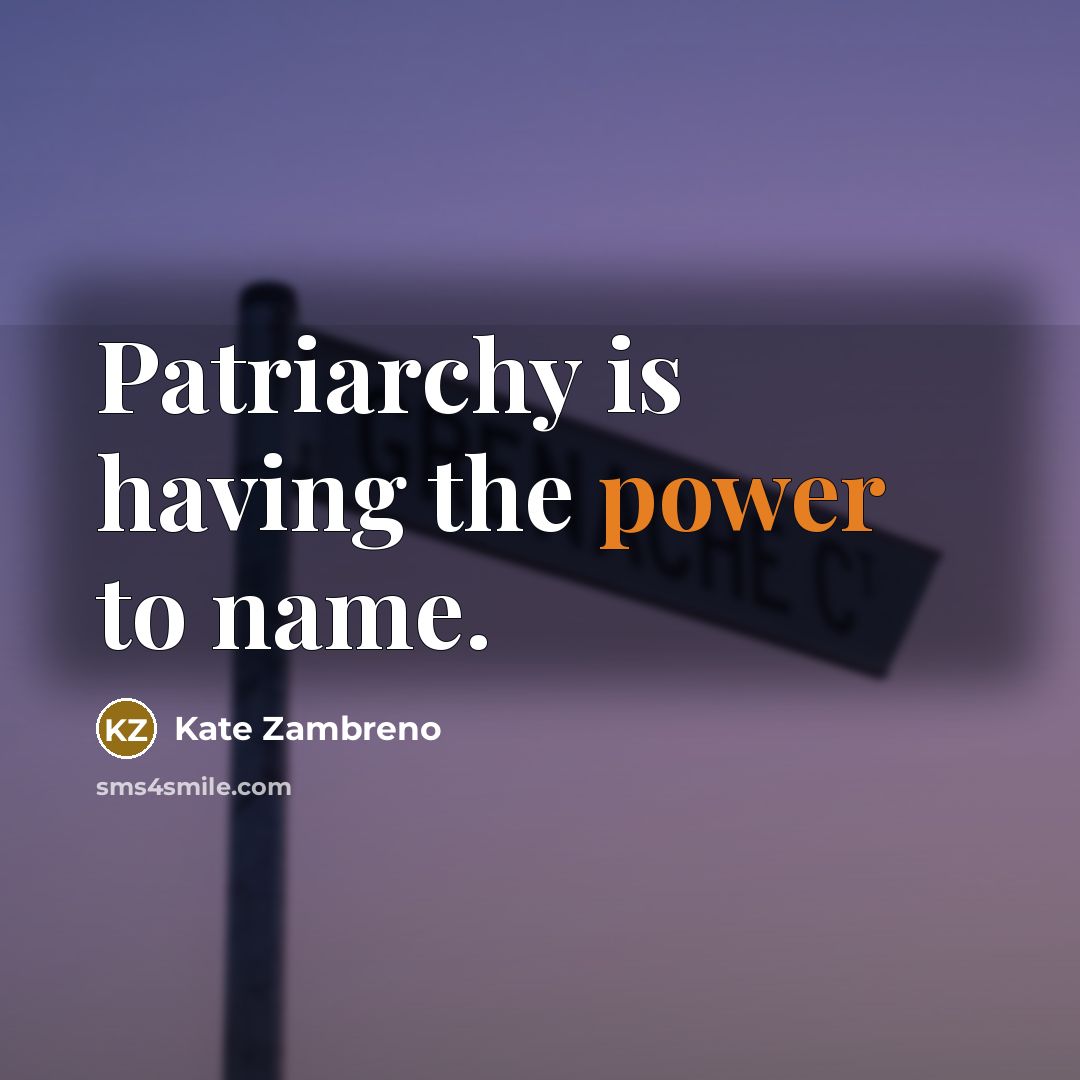 “Patriarchy is having the power to name.…” quote by Kate Zambreno