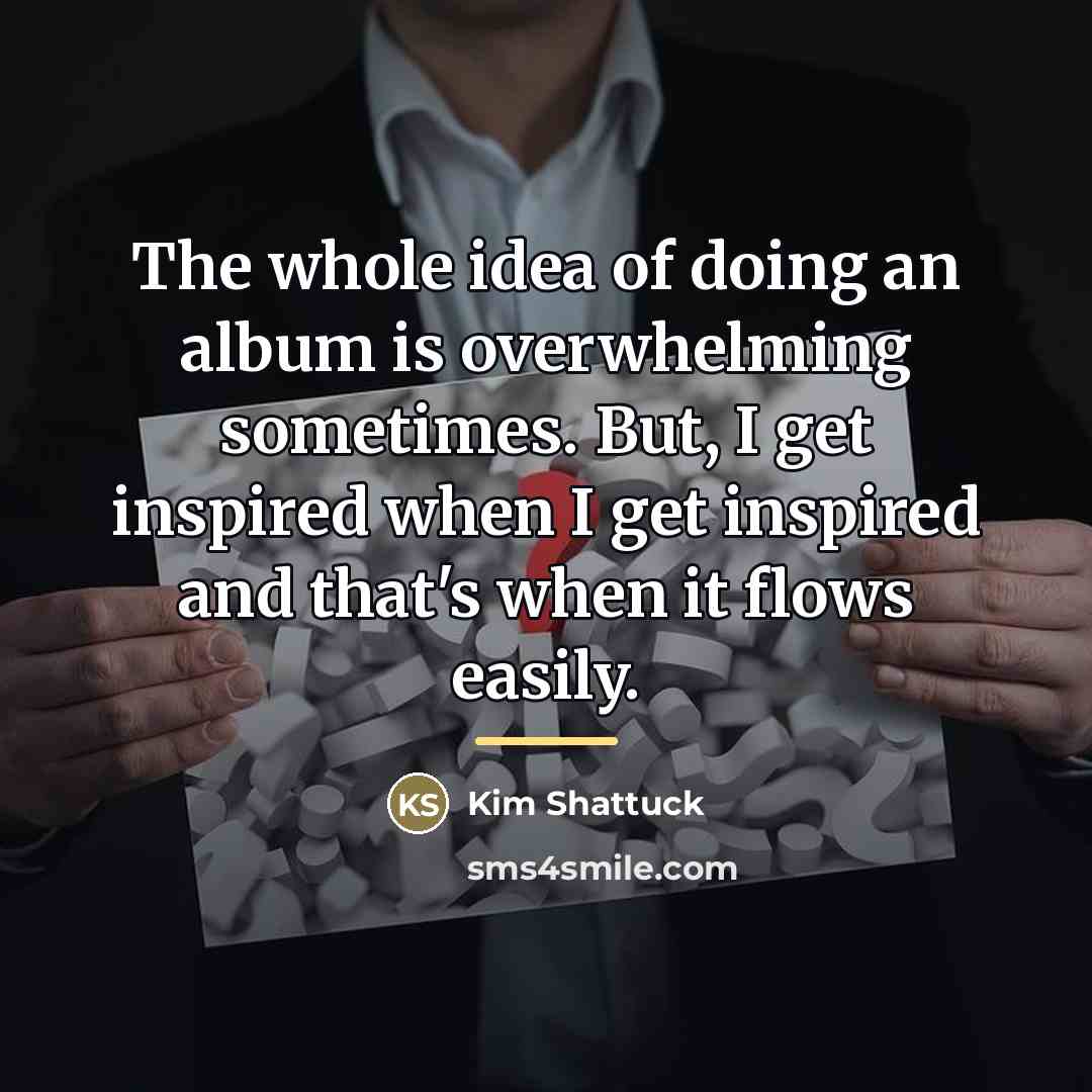 “The whole idea of doing an album is overwhelming sometimes.…” quote by Kim Shattuck