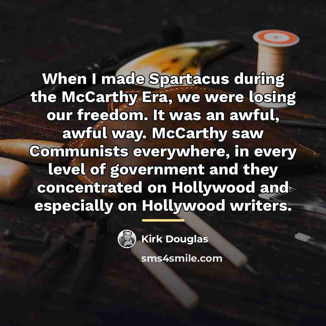 “When I made Spartacus during the McCarthy Era, we were…” quote by Kirk Douglas
