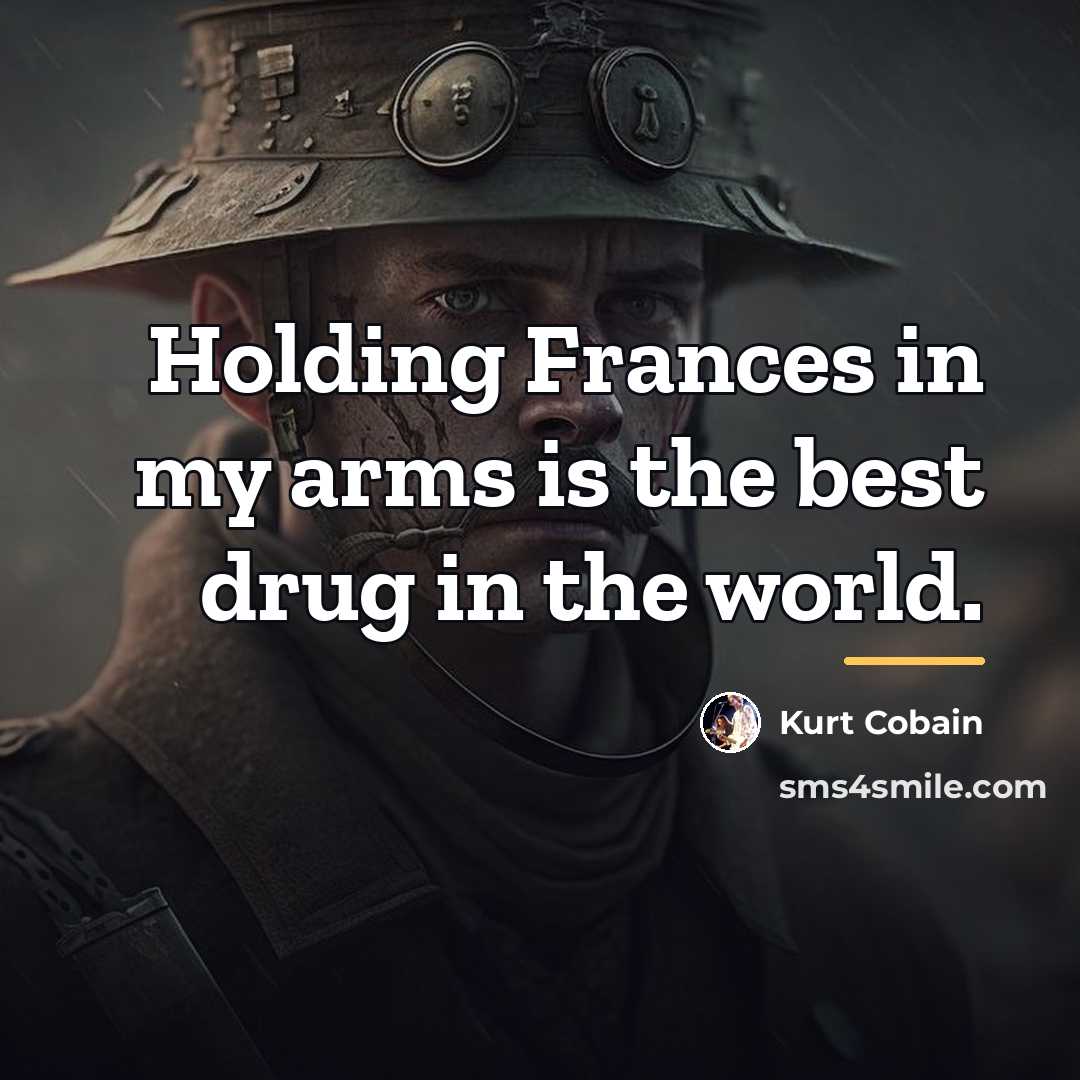“Holding Frances in my arms is the best drug in…” quote by Kurt Cobain