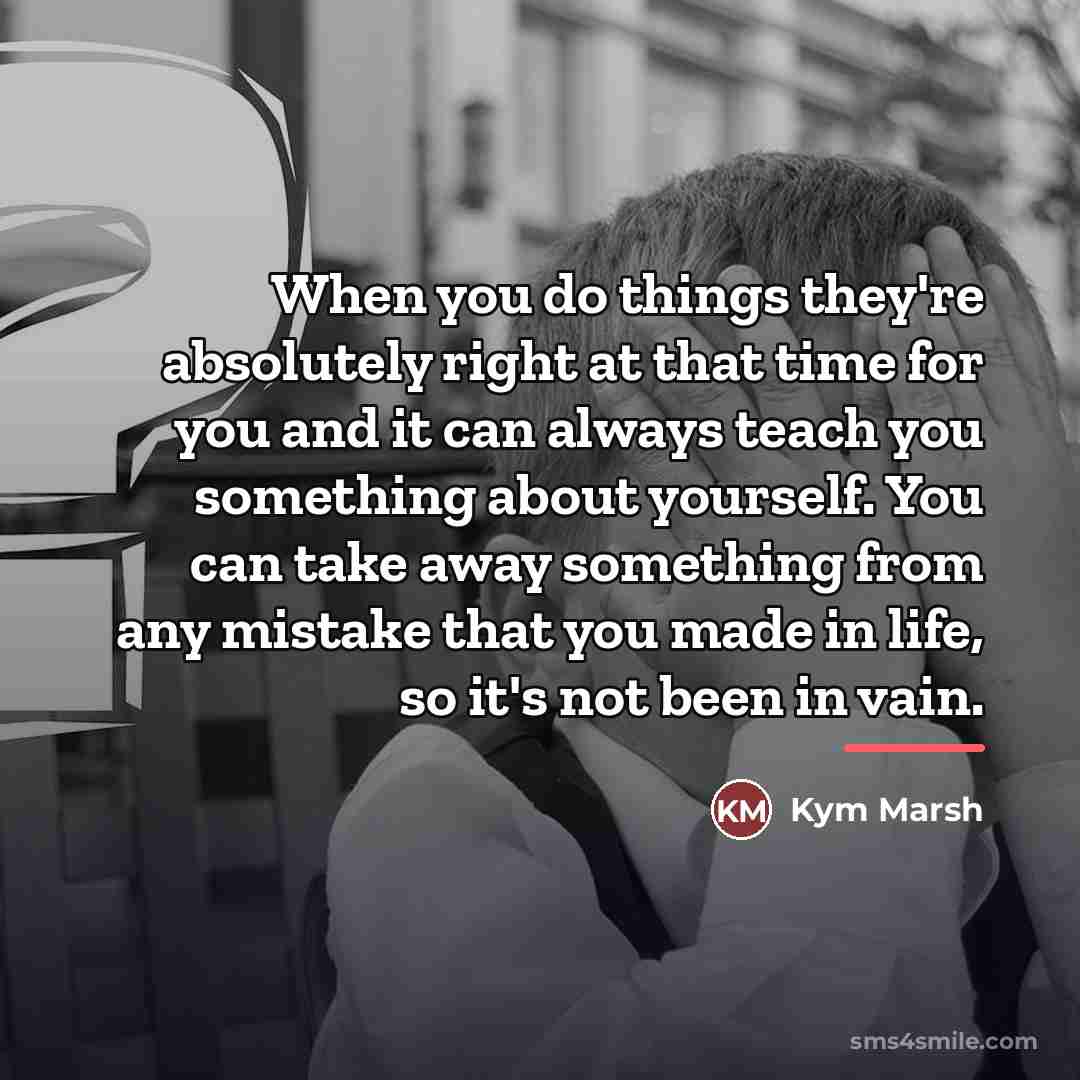 “When you do things they're absolutely right at that time…” quote by Kym Marsh