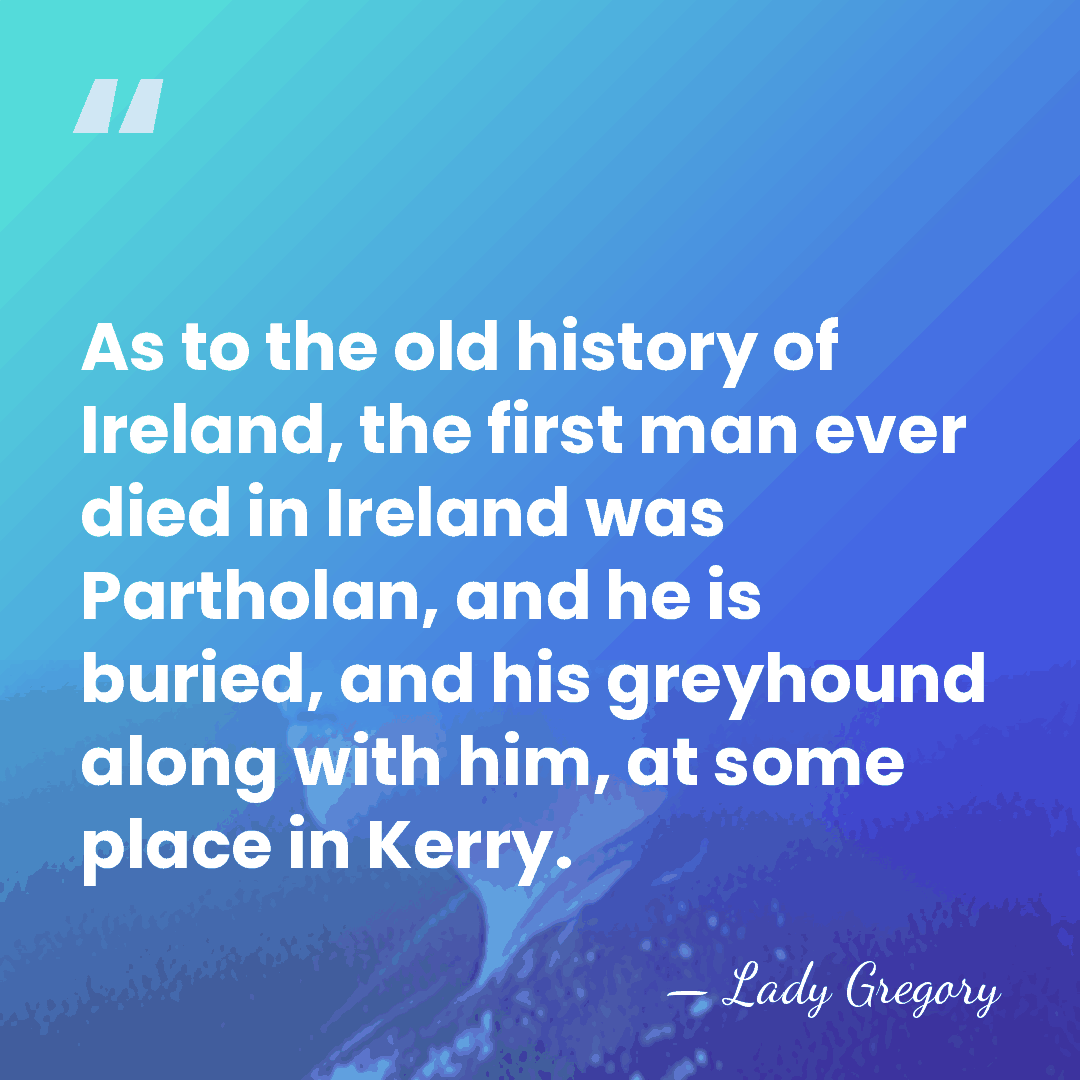 As to the old history of Ireland, the first man ever died&hellip; - Lady Gregory