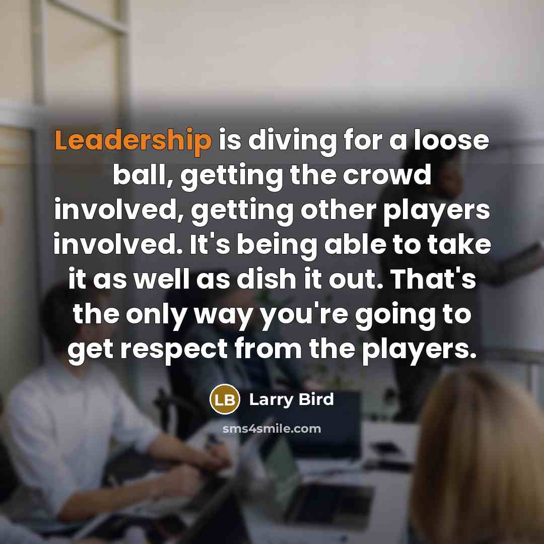 “Leadership is diving for a loose ball, getting the crowd…” quote by Larry Bird