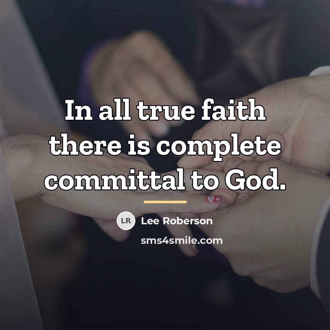 “In all true faith there is complete committal to God.…” quote by Lee Roberson