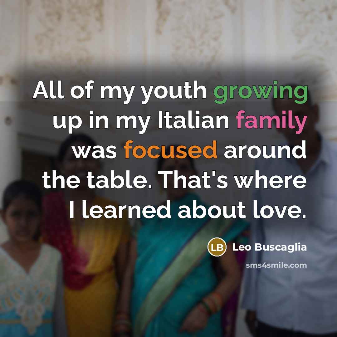 “All of my youth growing up in my Italian family…” quote by Leo Buscaglia