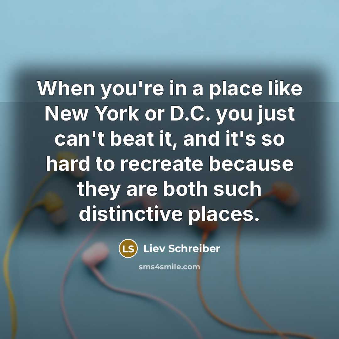 “When you're in a place like New York or D.C.…” quote by Liev Schreiber