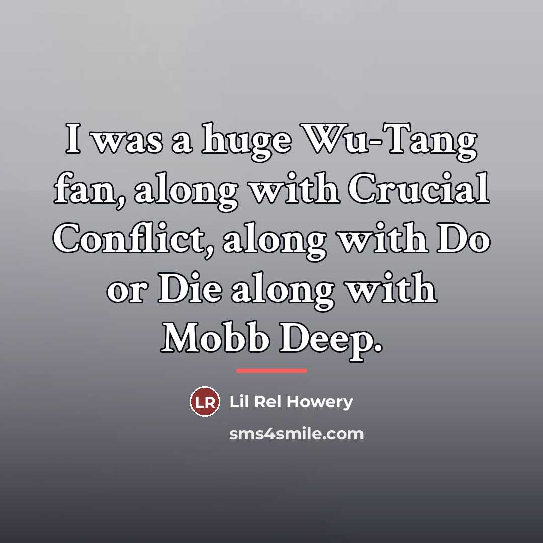 “I was a huge Wu-Tang fan, along with Crucial Conflict,…” quote by Lil Rel Howery