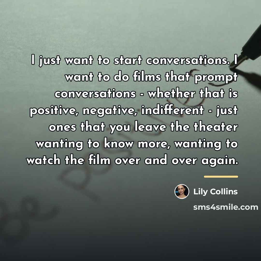 “I just want to start conversations. I want to do…” quote by Lily Collins