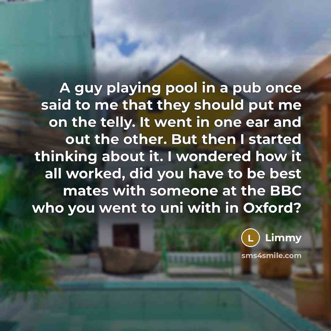 “A guy playing pool in a pub once said to…” quote by Limmy