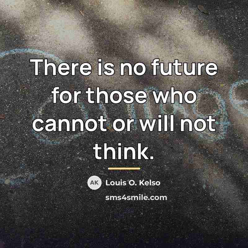 “There is no future for those who cannot or will…” quote by Louis O. Kelso