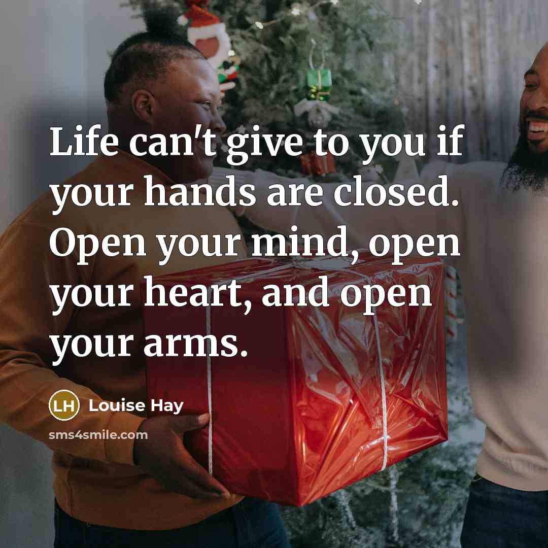 “Life can't give to you if your hands are closed.…” quote by Louise Hay