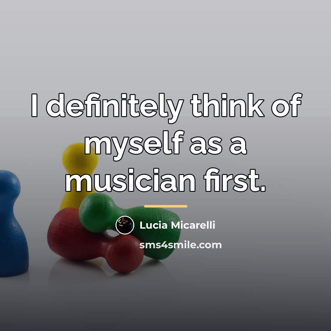 “I definitely think of myself as a musician first.…” quote by Lucia Micarelli