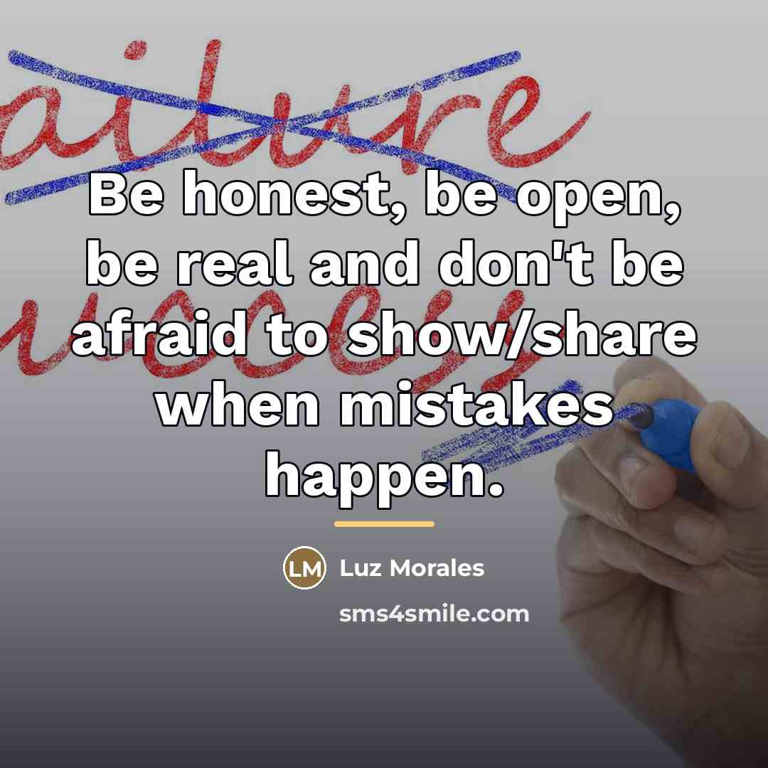 “Be honest, be open, be real and don't be afraid…” quote by Luz Morales