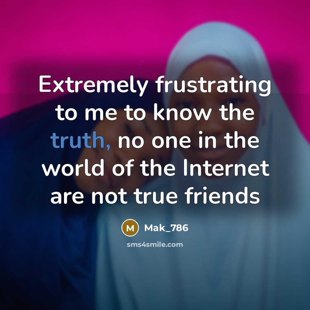 “Extremely frustrating to me to know the truth, no one…” quote by Mak_786